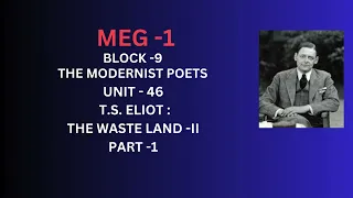 MEG-1 BLOCK -9 UNIT -46 T.S. ELIOT :THE WASTE LAND - [II[ PART -1