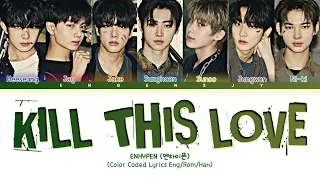 [Request] How Would ENHYPEN (엔하이픈) sing 'Kill This Love' by BLACKPINK | Color Coded Lyrics