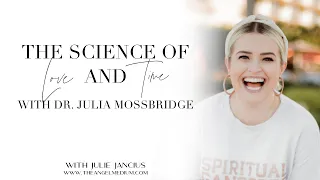 The Science of Love and Time w/ Dr. Julia Mossbridge