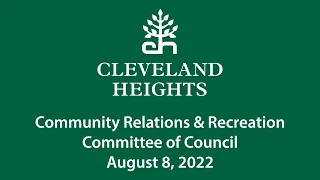 Cleveland Heights Community Relations and Recreation Committee August 8, 2022