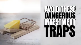 Avoid These Dangerous Investment Traps