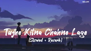 Tujhe Kitna Chahne Lage (Slowed + Reverb) | Arijit Singh | Kabir Singh | BG Lofi