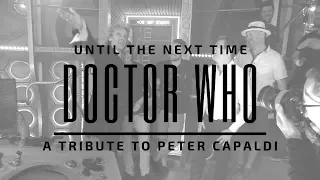 Doctor Who - Until the Next Time - 12th Doctor Tribute