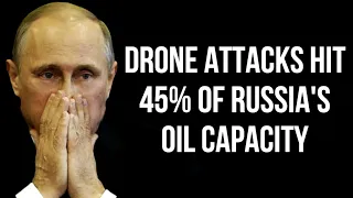 RUSSIA - 45% of Oil Capacity Hit by Drone Attacks as Refineries Close & Ukraine Targets Russian Oil