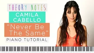 How to Play Camila Cabello - Never Be The Same | Theory Notes Piano Tutorial