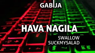 HAVA NAGILA. GABIJA / SWALLOW / SUCKMYSALAD version