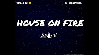 (TIKTOK) HOUSE ON FIRE -ANDY (LYRICS)// Andimitchell tiktok