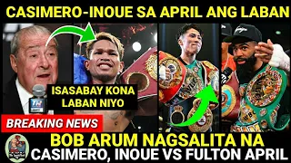 Bob Arum Minamadali Na! CASIMERO at INOUE sa April ang Laban | Inoue vs Fulton sa April