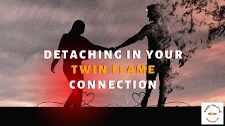 Detaching in Your Twin Flame Connection