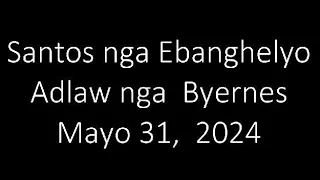 May 31, 2024 Daily Gospel Reading Cebuano Version