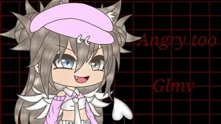 《Angry too glmv》Gacha_Ashlynn