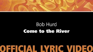 Come to the River – Bob Hurd [Official Lyric Video]