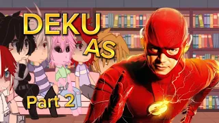 MHA reacts to Deku as The Flash / AU in Desc / Part 2/?