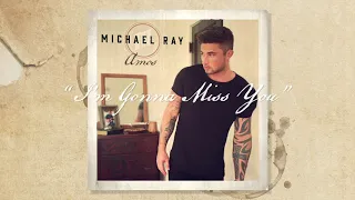 Michael Ray - "I'm Gonna Miss You" (Official Audio)