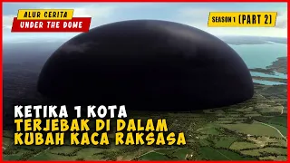 (PART 2) Ketika 1 Kota Terjebak Di Dalam Dinding Kaca Raksasa | ALUR CERITA UNDER  THE DOME SEASON 1