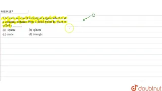 The locus of a point moving in a space which is at a constant distance from a fixed point in spa...