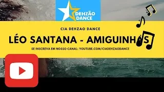 Amiguinhas-Léo Santana (COREOGRAFIA)CIA DEHZAO DANCE