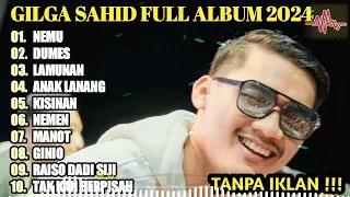 GILGA SAHID FULL ALBUM TERBARU PALING VIRAL 2023 || NEMU, DUMES, LAMUNAN, ANAK LANANG