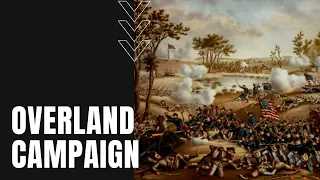 Overland Campaign: Ulysses S. Grant vs. Robert E. Lee