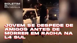 Jovem se despede de amigos antes de morrer em racha na L4 Sul