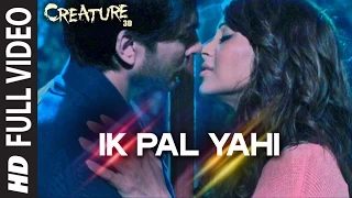 Ik Pal Yahi FULL VIDEO Song | Mithoon | Creature 3D, Bipasha Basu | Imran Abbas Naqvi