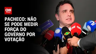 Pacheco: Não se pode medir força do governo por votação | BRASIL MEIO-DIA