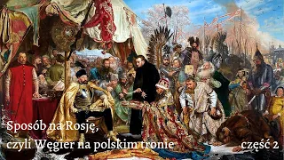 Sposób na Rosję, czyli Węgier na  polskim tronie - część 2