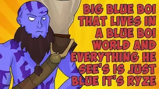 Big Blue Boi That Lives In a Blue Boi World and Everything He See's is Just Blue It's Ryze