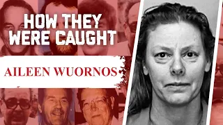 How They Were Caught: Aileen Wuornos