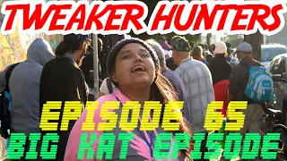 Tweaker Hunters - Episode 65 - Big Kat Edition Part 2