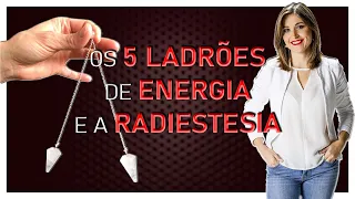 AULA OS 5 LADRÕES DE ENERGIA E A RADIESTESIA