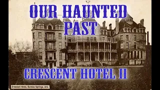 Our Haunted Past: Crescent Hotel Pt. 2