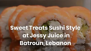 Sweet Treats Sushi Style at Jessy Juice in Batroun, Lebanon || #lifestyle || #bestplaces