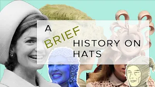 A journey through history - A brief timeline of hats and millinery