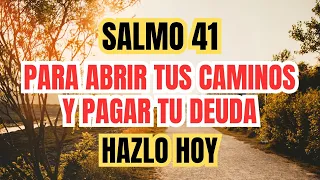 SALMO 41 PARA ABRIR TUS CAMINOS Y PAGAR TU DEUDA DE UNA FORMA PODEROSA Y MILAGROSA