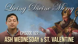 Ash Wednesday & St. Valentine - Living Divine Mercy TV Show (EWTN) Ep. 127 with Fr. Chris Alar, MIC