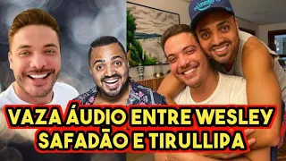 VAZA ÁUDIO ENTRE WESLEY SAFADÃO E TIRULLIPA