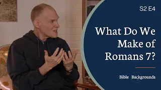 What Do We Make of Romans 7? | Bible Backgrounds S2 E4