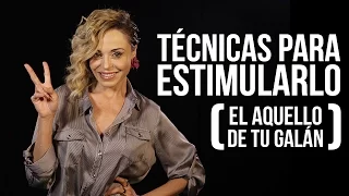 Técnicas para ESTIMULARLO (a él)!!