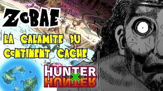 ZOBAE - La 4ème CALAMITÉ du CONTINENT CACHÉ ! - Hunter X Hunter Saison 7