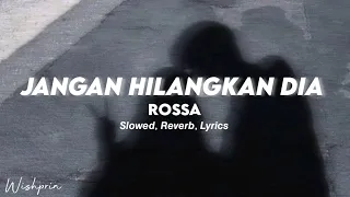jangan hilangkan dia - rossa | slowed + reverb + lyrics