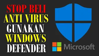 STOP MEMBELI Anti Virus II Gunakan Windows Defender II Microsoft Defender Antivirus