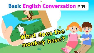 Ch.19 What does the monkey have? | Basic English Conversation Practice for Kids