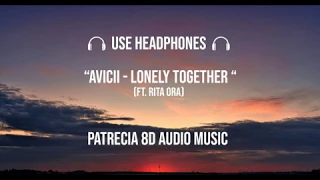 Avicii - Lonely Together ft. Rita Ora | 8D Audio | Patrecia 8D Audio