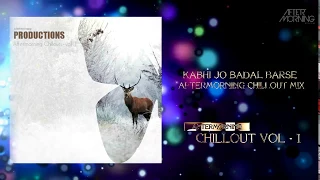 Kabhi Jo Badal Barse (Aftermorning Chillout Mix)