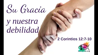 2 Corintios 12:7-10. Su gracia y nuestra debilidad.