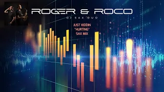 Just Kiddin "Hurting" (ROGER & ROCO Sax Mix)