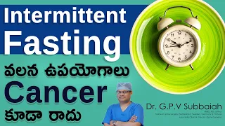 Intermittent fasting - health benefits, & can prevent cancer as well  I fasting I Dr GPV  Subbaiah