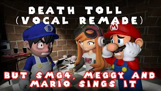 Death Toll [Vocal Remade] (but SMG4, Meggy and Mario sings it)