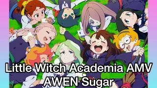 Little Witch Academia [AMV] AWEN Sugar